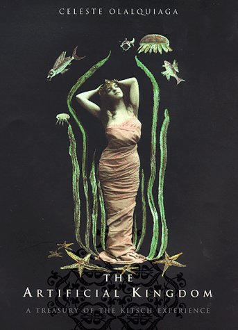 "The Artificial Kingdom - A Treasury of the Kitsch Experience" av Celeste Olalquiaga