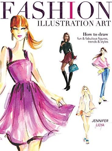 Fashion Illustration Art: How to Draw Fun & Fabulous Figures, Trends and Styles by Jennifer Lilya (2014-12-12) Unknown Binding – 1760