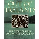 Out of Ireland: The Story of Irish Emigration to American