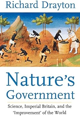 Amazon Com Nature S Government Science Imperial Britain And The Improvement Of The World 9780300059762 Drayton Professor Richard Drayton Richard Books
