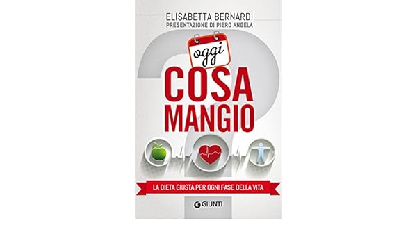 Amazon.com: Oggi cosa mangio: La dieta giusta per ogni fase della vita (Italian Edition) eBook: Elisabetta Bernardi: Kindle Store