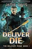 Deliver or Die: A Newton's Gate Series (The Delivery Mage Book 1) by Jamie Davis, C.J. Clemens