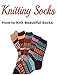 Knitting Socks:  How to Knit Beautiful Socks