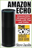 Amazon Echo: 2016 - The Ultimate Guide to Learn Amazon Echo In No Time (Amazon Echo, Alexa Skills Kit, smart devices, digital services, digital ... Prime, internet device, guide) (Volume 7)