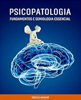 Livro PSICOPATOLOGIA: FUNDAMENTOS E SEMIOLOGIA ESSENCIAL