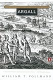 Argall: The True Story of Pocahontas and Captain John Smith by William T. Vollmann