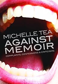 Against Memoir by Michelle Tea
