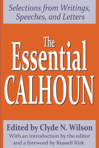 The Essential Calhoun: Selections from Writings, Speeches, and Letters