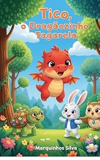 Livro TICO, O DRAGÃOZINHO TAGARELA - ( HISTÓRIA INFANTIL - LIVRO KIDS): HISTÓRIA PARA CRIANÇAS DE 03 A 07 ANOS (Mundo dos Dragõezinhos)