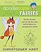 Doodletopia Fairies: Draw, Design, and Color Your Own Super-Magical and Beautiful Fairies by Christopher Hart