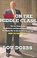 War on the Middle Class: How the Government, Big Business, and Special Interest Groups Are Waging War on the American Dream and How to Fight Back