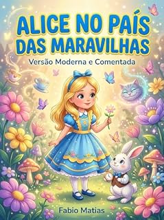 Livro ALICE NO PAÍS DAS MARAVILHAS VERSÃO MODERNA, EXPLICADA E COMENTADA