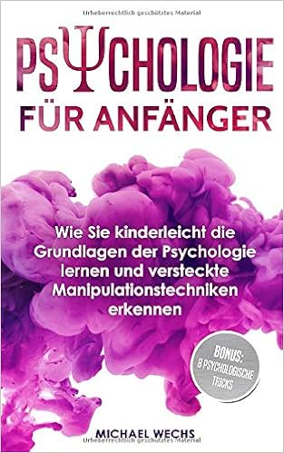Psychologie Fur Anfanger Wie Sie Kinderleicht Die Grundlagen Der Psychologie Lernen Und Versteckte Manipulationstechniken Erkennen Amazon De Wechs Michael Bucher
