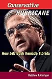 Matthew T. Corrigan, "Conservative Hurricane: How Jeb Bush Remade Florida" (UP of Florida, 2014)