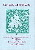 Sexuality and Spirituality: With the Kundalini Yoga Sets and Meditations of Yogi Bhajan
