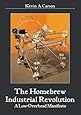 The Homebrew Industrial Revolution: A Low-Overhead Manifesto