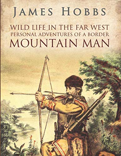 Wild life in the Far West: Personal Adventures of a Border Mountain Man by James Hobbs