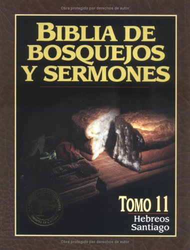Biblia De Bosquejos Y Sermones: Hebreos Y Santiago (Biblia De Bosquejos Y Sermones N.T.) (Spanish Edition)