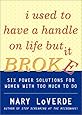 I Used to Have a Handle on Life But It Broke : Six Power Solutions for Women With Too Much To Do