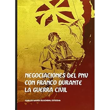 Negociaciones Del PNV Con Franco Durante La Guerra Civil (supelegor) Negociaciones Del PNV Con Franco Durante La Guerra Civil (supelegor)