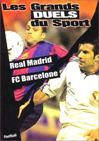 Les Grands Duels Du Sport - Football - Real Madrid / Fc Barcelone