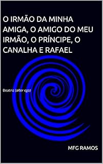 Livro O Irmão da Minha Amiga, O Amigo do Meu Irmão, O Príncipe, O Canalha e Rafael: Beatriz (alter ego)