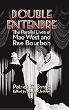 Double Entendre (hardback): The Parallel Lives of Mae West and Rae Bourbon by Patrick  C. Byrne