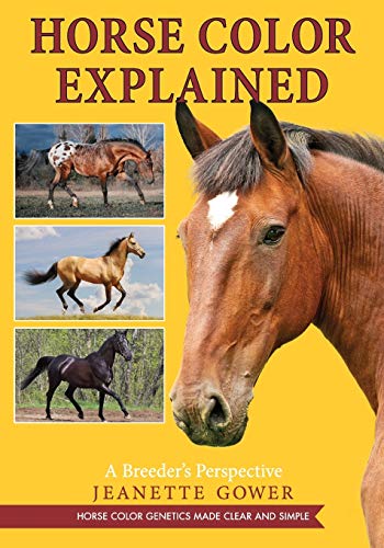Horse Color Explained: A Breeder's Perspective: Gower, Jeanette ...