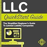 LLC QuickStart Guide: The Simplified Beginner's Guide to Limited Liability Companies