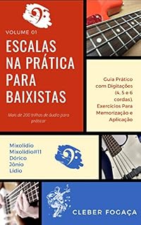 Livro Escalas na Prática Para Baixistas vol01: Guia Prático Com Digitações, Exercícios Para Memorização e Aplicação