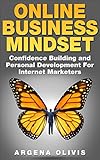 Online Business Mindset: Confidence Building and Personal Development For Internet Marketers by Argena Olivis