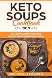 Keto Soups Cookbook 2019: 111+ Delicious and Easy to Make Keto Soups, Stews, Broths and Bread Recipes (Low-Carb, High-Fat Recipes for Busy People) by Melissa Sanders
