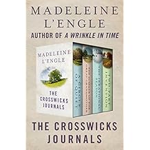 The Crosswicks Journals: A Circle of Quiet, The Summer of the Great-Grandmother, The Irrational Season, and Two-Part Invention