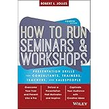 How to Run Seminars and Workshops: Presentation Skills for Consultants, Trainers, Teachers, and Salespeople