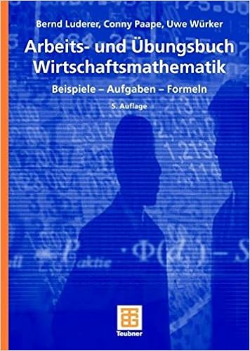 Arbeits Und Ubungsbuch Wirtschaftsmathematik Beispiele Aufgaben Formeln Studienbucher Wirtschaftsmathematik Amazon De Luderer Bernd Paape Cornelia Wurker Uwe Bucher