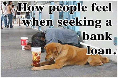 BANK LOAN—1 small, funny fridge magnet, 2x3 inches (5.08 x 7.62 cm), meme, decorative magnetic sign plaque, HOW PEOPLE FEEL WHEN SEEKING A BANK LOAN, everyman and his dog,