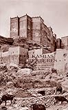 Kasbas berbères, De l'atlas et des oasis : Les grandes architectures du Sud marocain by 