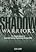 Shadow Warriors: The Untold Stories of American Special Operations During WWII