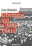 L'homme qui a défié Pékin : Liu Xiaobo by Pierre Haski
