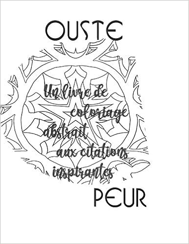 Amazon Com Ouste Peur Un Livre De Coloriage Abstrait Aux Citations Inspirantes French Edition Vane Allie Books