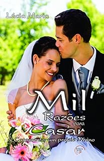 Livro "Mil Razões Para Casar": Casamento é um Projeto Divino.