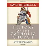 The History of the Catholic Church: From the Apostolic Age to the Third Millennium