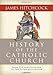 History of the Catholic Church: From the Apostolic Age to the Third Millennium