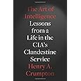 The Art of Intelligence: Lessons from a Life in the CIA's Clandestine Service