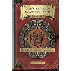 Diseño y narrativa transmedia: Teoría y práctica (Diseño de juegos en América latina II) (Volume 2) (Spanish Edition)