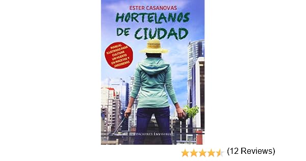 Hortelanos De Ciudad: Manual ilustrado para cultivar un huerto en ...