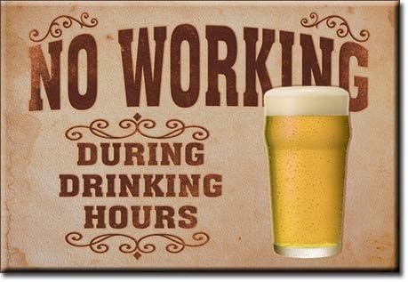 ART/ARTWORK FEATURED ON A MAGNET - Licensed Collectibles, Nostalgic, Vintage, Antique And Original Designs - GREAT BEER / ALCOHOL HUMOR THEME [3542801795] - BEER "No Working During Drinking Hours" [great image and stylish design] [TSFD]