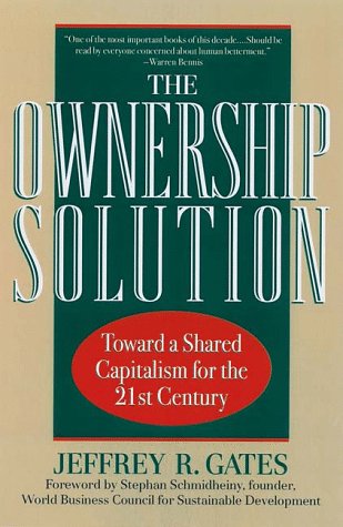 The Ownership Solution: Toward A Shared Capitalism For The Twenty-first Century The Ownership Solution: Toward A Shared Capitalism For The Twenty-first Century