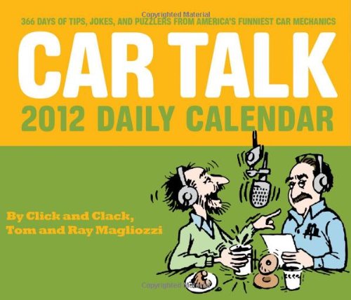 Car Talk 2012 Daily Calendar: 365 Days of Tips, Jokes, and Puzzlers from America's Funniest Car Mech by Tom Magliozzi
