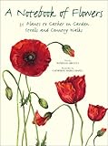 A Notebook of Flowers: 35 Plants to Gather on Garden Strolls and Country Walks by